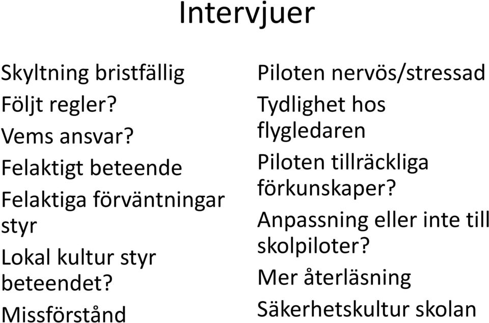 Missförstånd Piloten nervös/stressad Tydlighet hos flygledaren Piloten