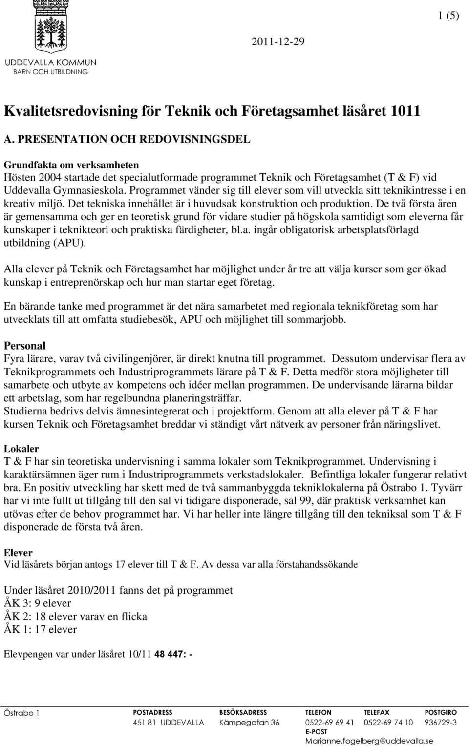 Programmet vänder sig till elever som vill utveckla sitt teknikintresse i en kreativ miljö. Det tekniska innehållet är i huvudsak konstruktion och produktion.