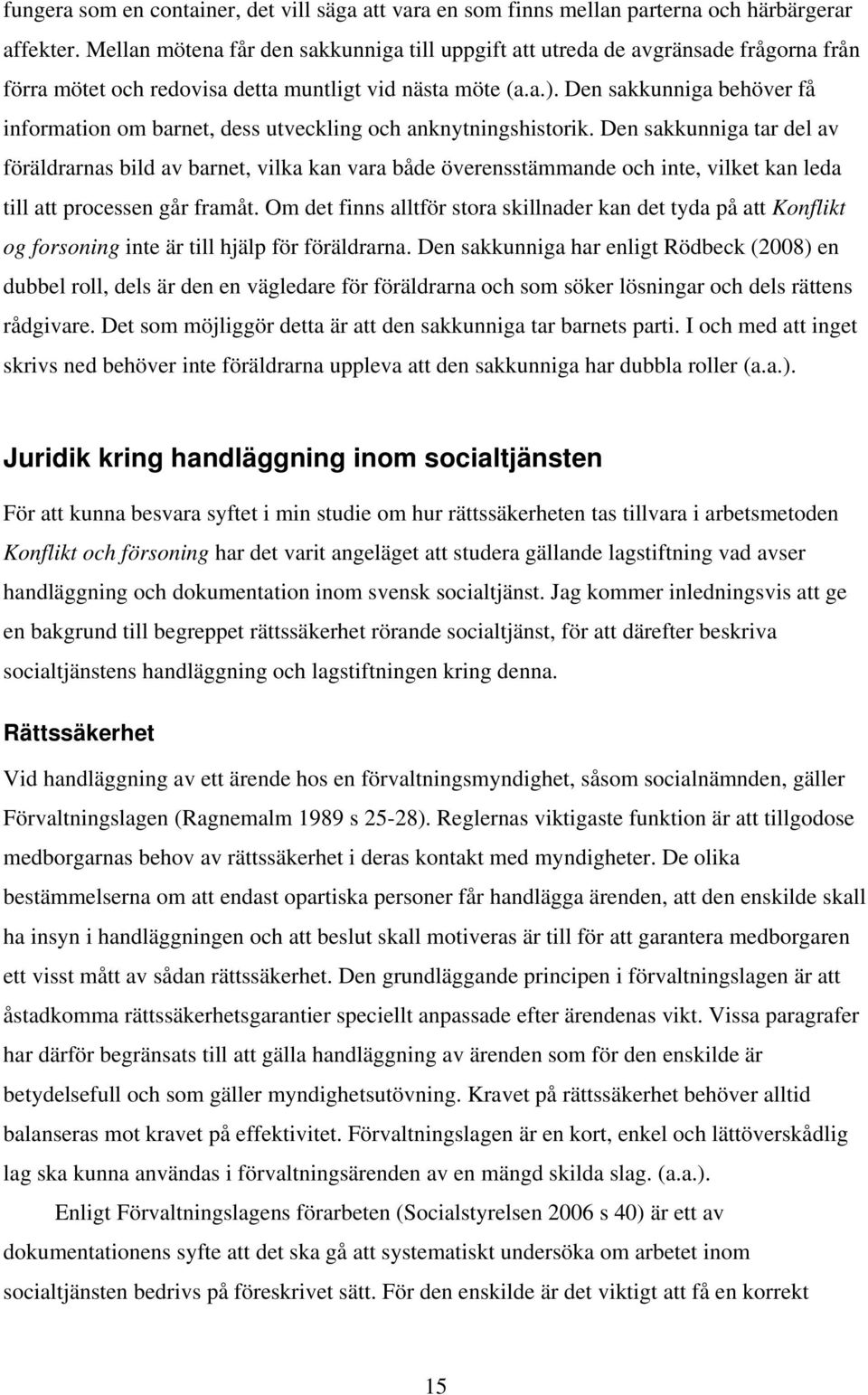 Den sakkunniga behöver få information om barnet, dess utveckling och anknytningshistorik.