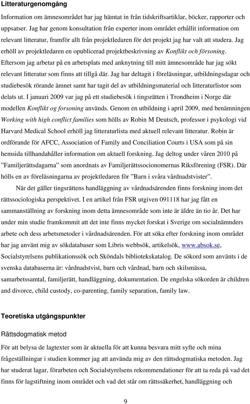 Jag erhöll av projektledaren en opublicerad projektbeskrivning av Konflikt och försoning.
