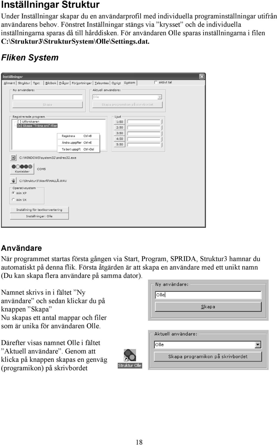 dat. Fliken System Användare När programmet startas första gången via Start, Program, SPRIDA, Struktur3 hamnar du automatiskt på denna flik.