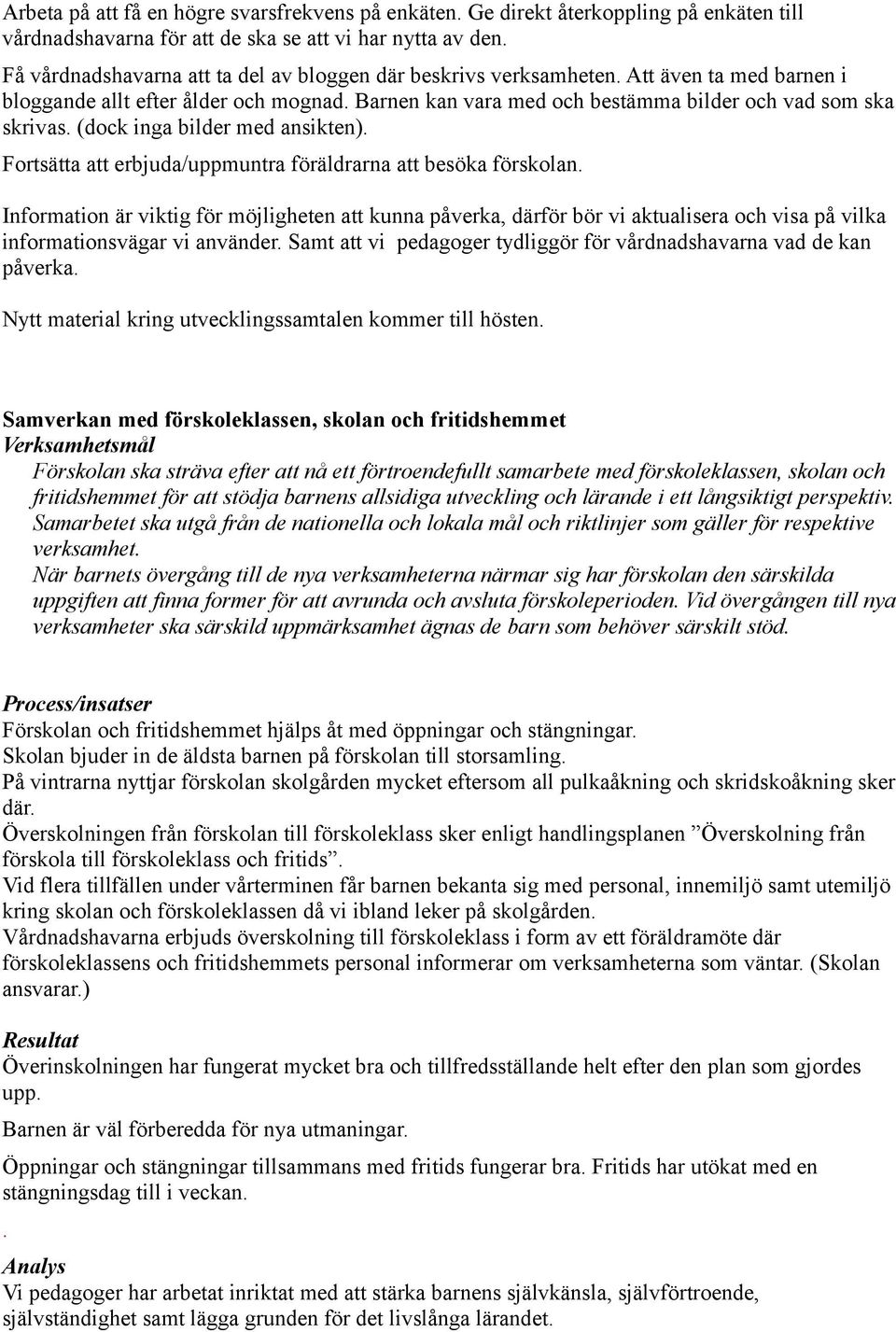 (dock inga bilder med ansikten). Fortsätta att erbjuda/uppmuntra föräldrarna att besöka förskolan.