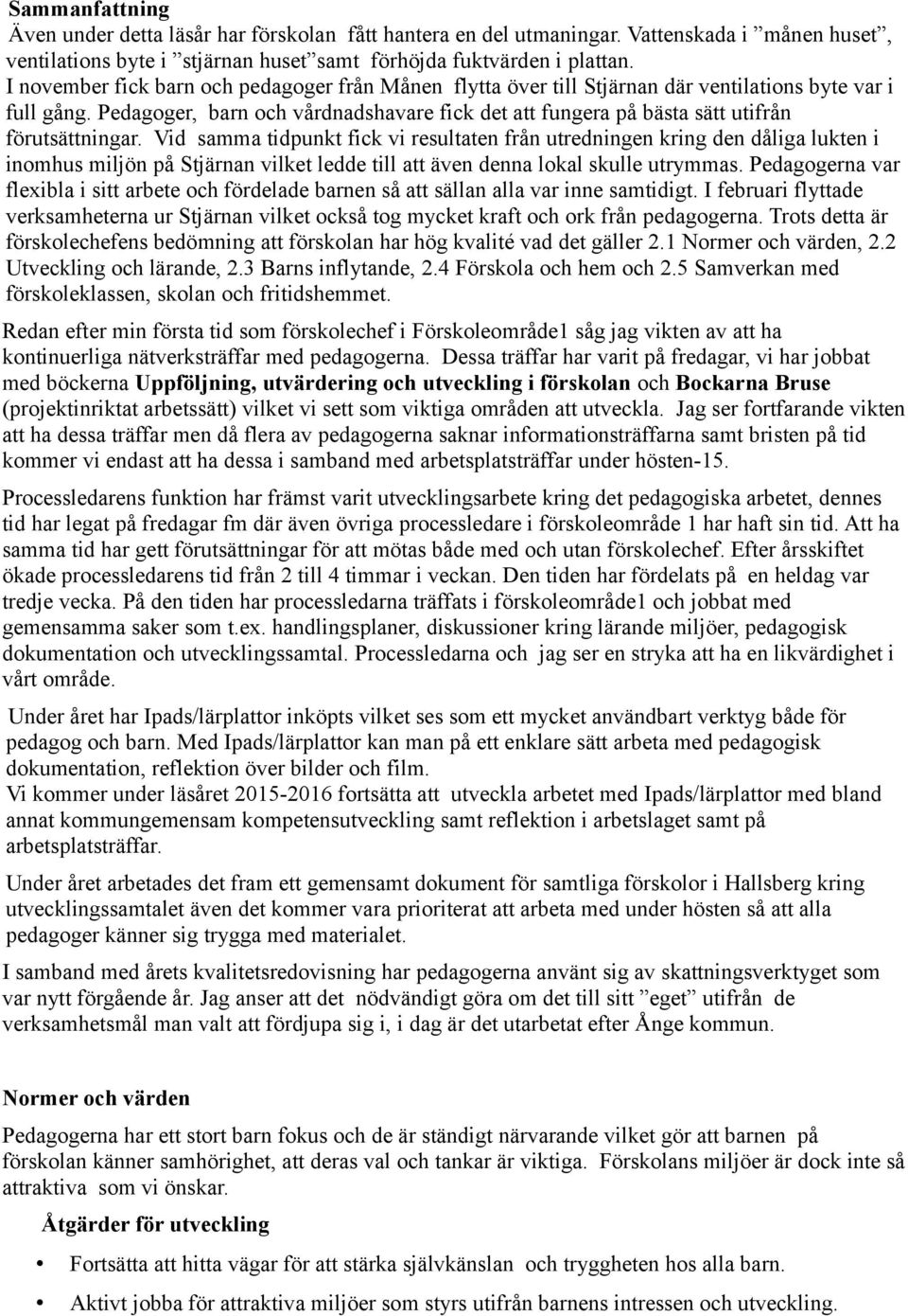 Pedagoger, barn och vårdnadshavare fick det att fungera på bästa sätt utifrån förutsättningar.