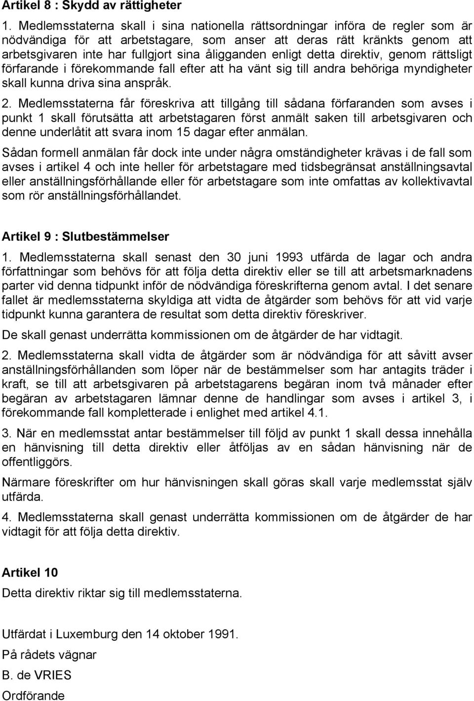 åligganden enligt detta direktiv, genom rättsligt förfarande i förekommande fall efter att ha vänt sig till andra behöriga myndigheter skall kunna driva sina anspråk. 2.