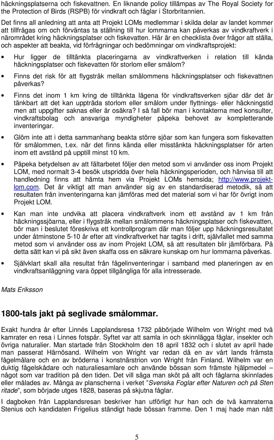 kring häckningsplatser och fiskevatten.