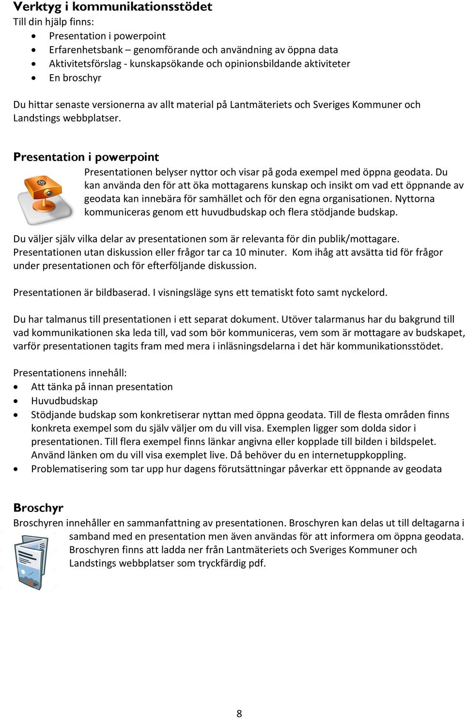 Presentation i powerpoint Presentationen belyser nyttor och visar på goda exempel med öppna geodata.