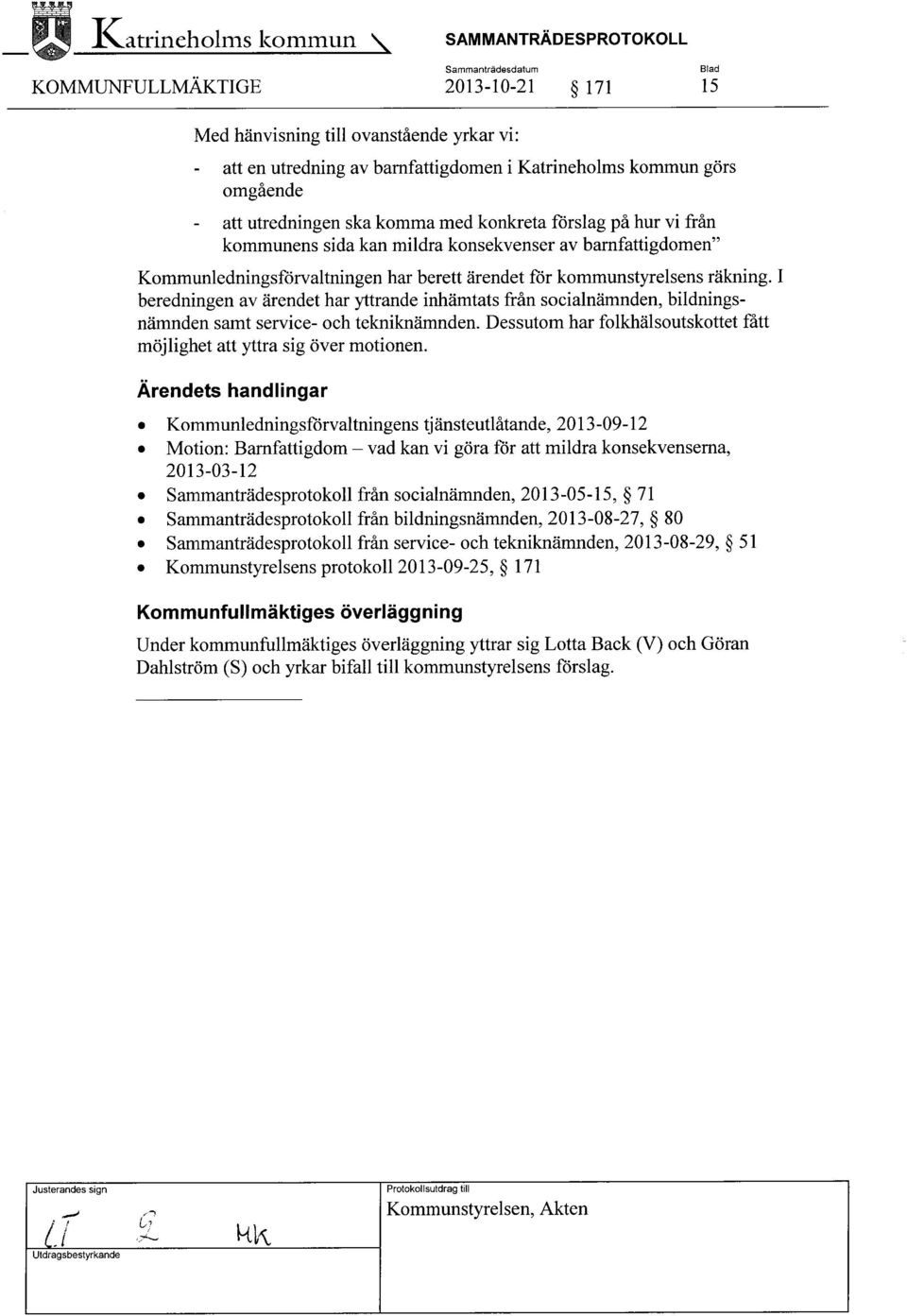 räkning. I beredningen av ärendet har yttrande inhämtats från socialnämnden, bildningsnämnden samt service- och tekniknämnden.
