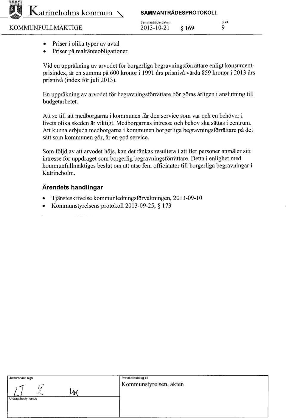 En uppräkning av arvodet för begravningsförrättare bör göras årligen i anslutning till budgetarbetet.