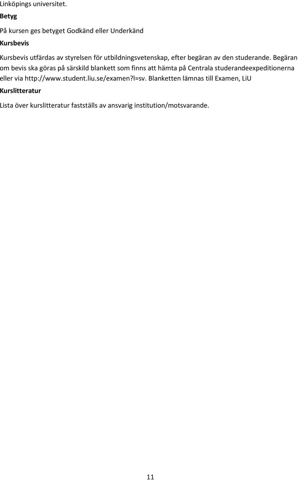 utbildningsvetenskap, efter begäran av den studerande.