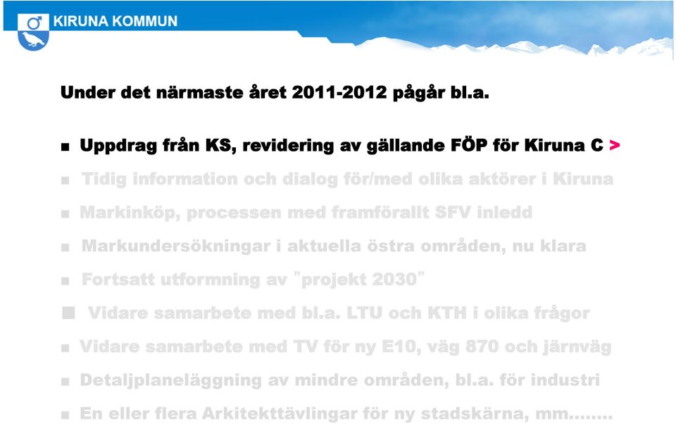 Uppdrag från KS, revidering av gällande FÖP för Kiruna C > Tidig information och dialog för/med olika aktörer i Kiruna Markinköp,