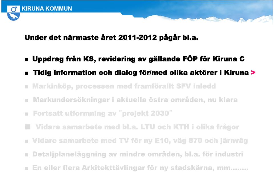 Uppdrag från KS, revidering av gällande FÖP för Kiruna C Tidig information och dialog för/med olika aktörer i Kiruna > Markinköp,