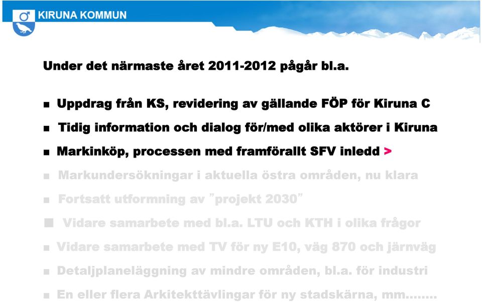 Uppdrag från KS, revidering av gällande FÖP för Kiruna C Tidig information och dialog för/med olika aktörer i Kiruna Markinköp,