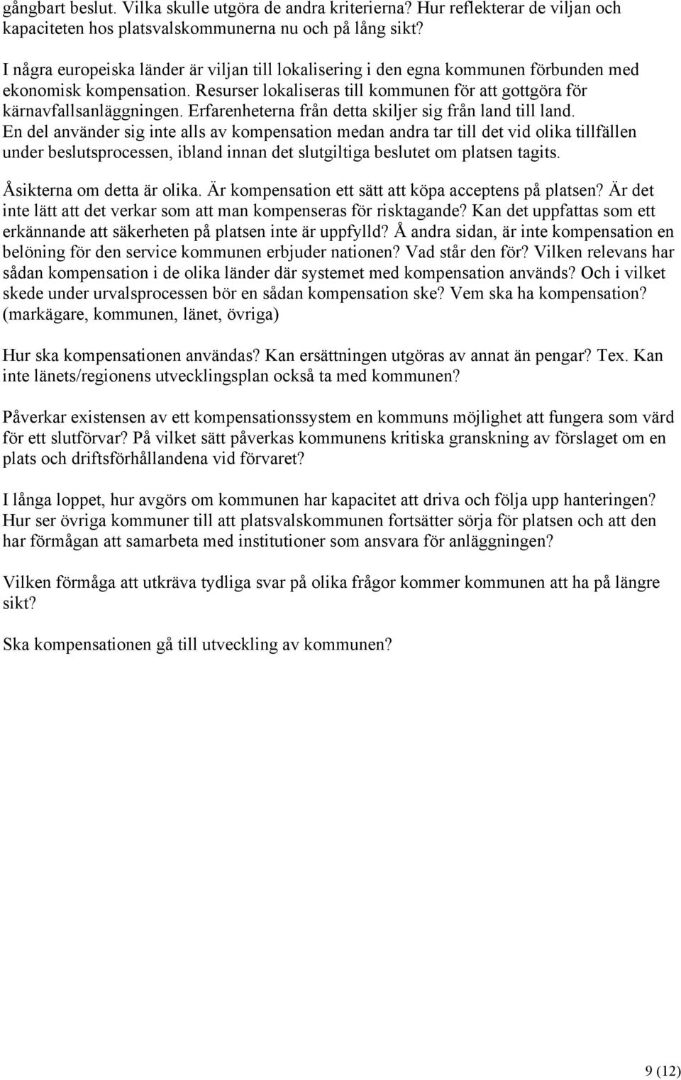 Erfarenheterna från detta skiljer sig från land till land.
