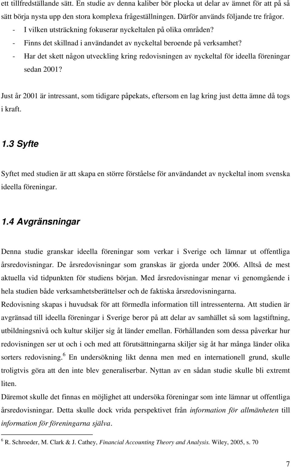 - Har det skett någon utveckling kring redovisningen av nyckeltal för ideella föreningar sedan 2001?