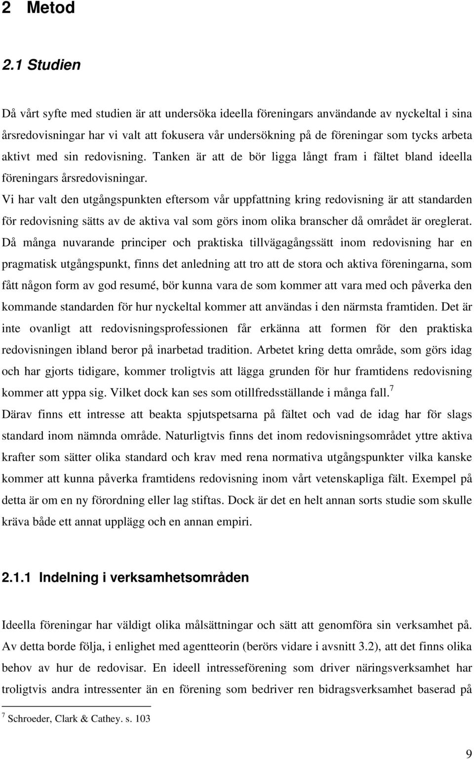 aktivt med sin redovisning. Tanken är att de bör ligga långt fram i fältet bland ideella föreningars årsredovisningar.