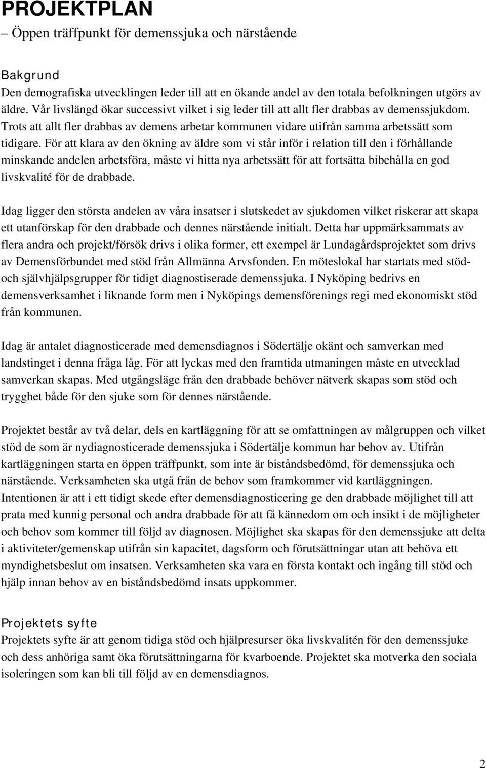 För att klara av den ökning av äldre som vi står inför i relation till den i förhållande minskande andelen arbetsföra, måste vi hitta nya arbetssätt för att fortsätta bibehålla en god livskvalité för