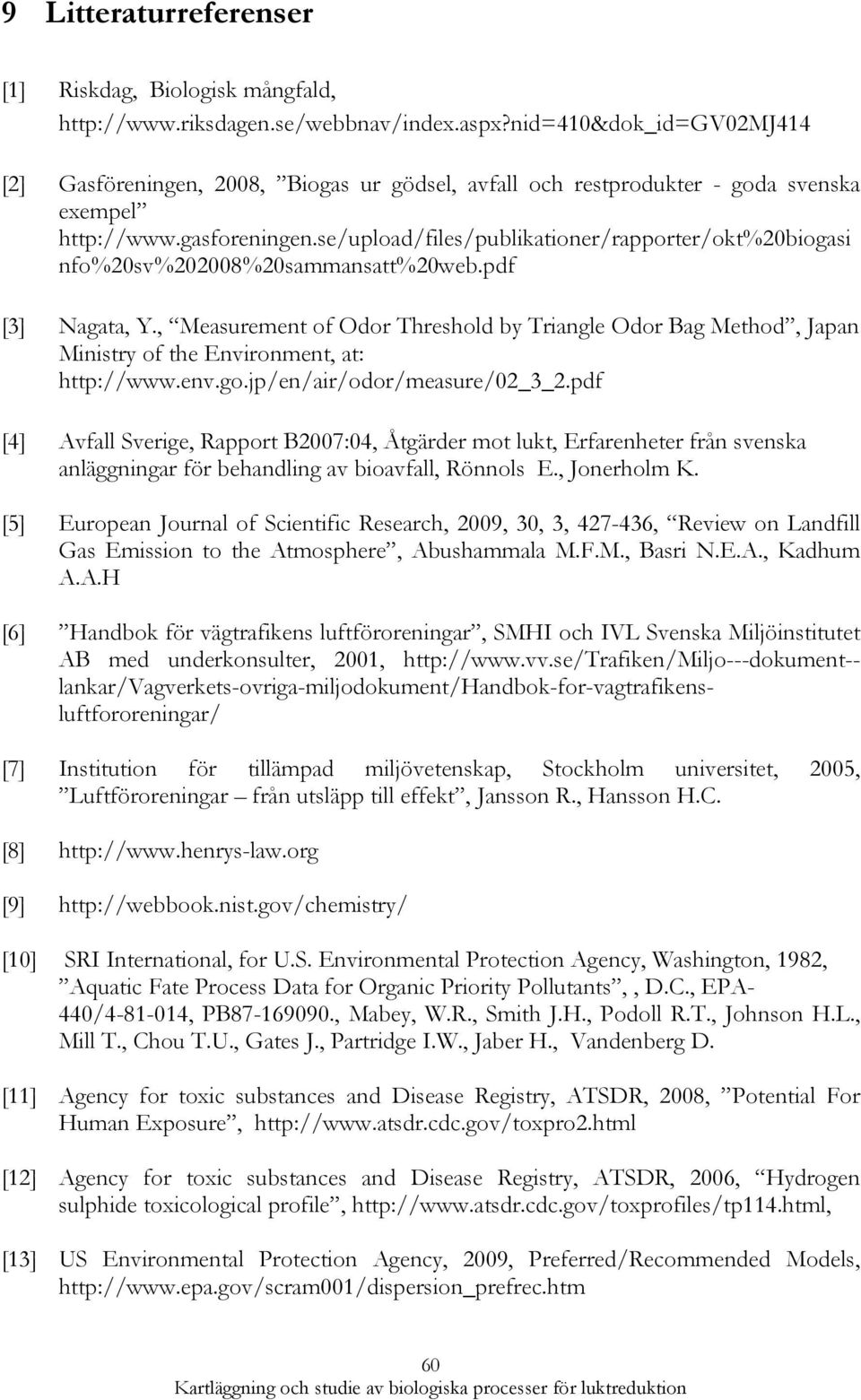 se/upload/files/publikationer/rapporter/okt%20biogasi nfo%20sv%202008%20sammansatt%20web.pdf [3] Nagata, Y.