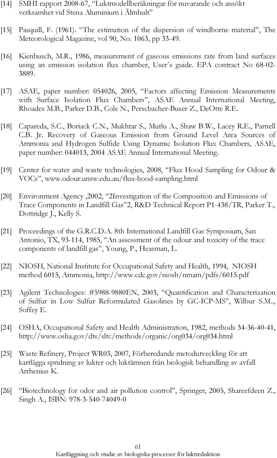 , 1986, measurement of gaseous emissions rate from land surfaces using an emission isolation flux chamber, User s guide. EPA contract No 68-02- 3889.