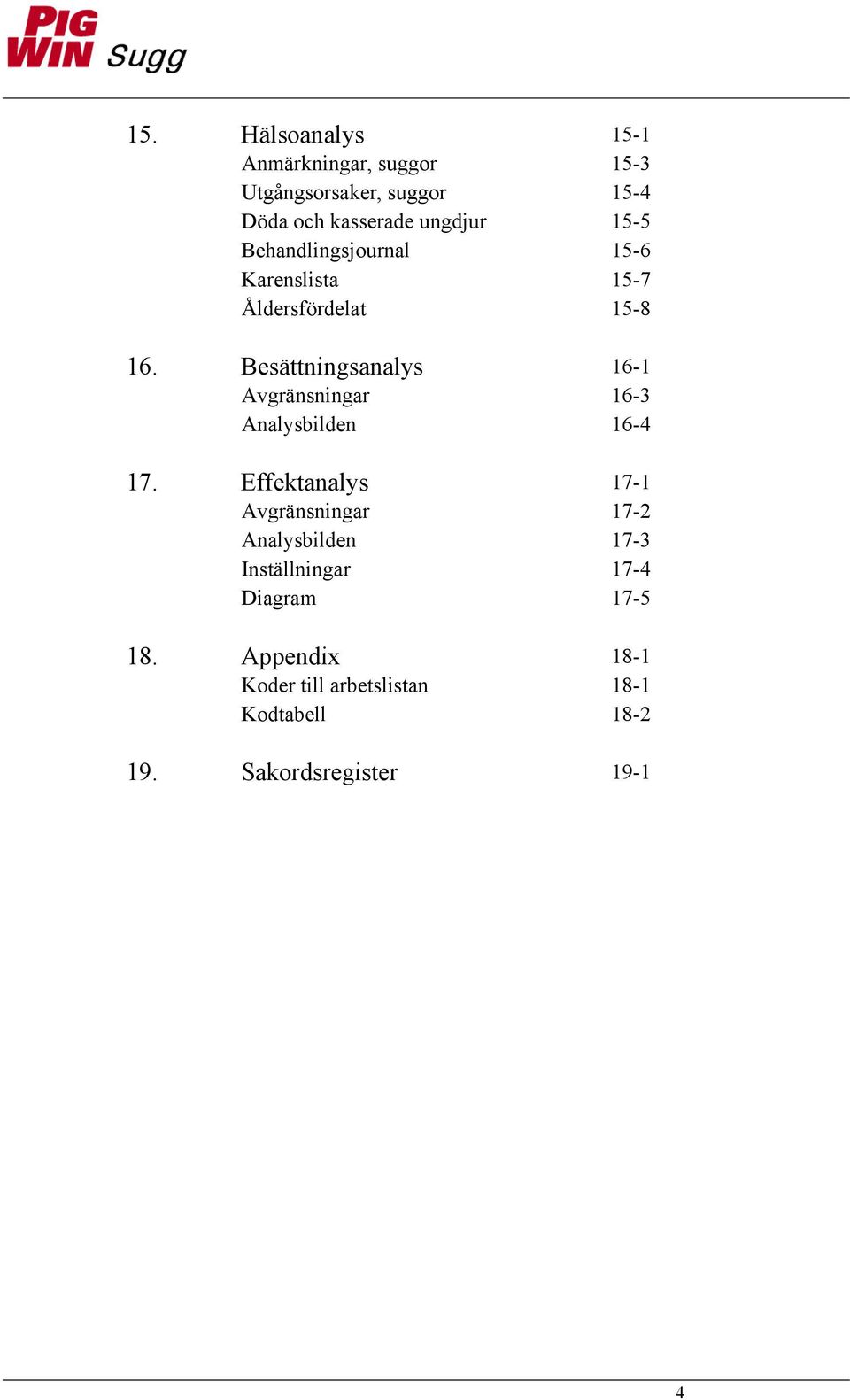 Besättningsanalys 16-1 Avgränsningar 16-3 Analysbilden 16-4 17.