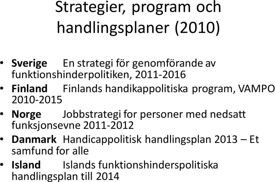 2010-2015 Norge Jobbstrategi for personer med nedsatt funksjonsevne 2011-2012 Danmark