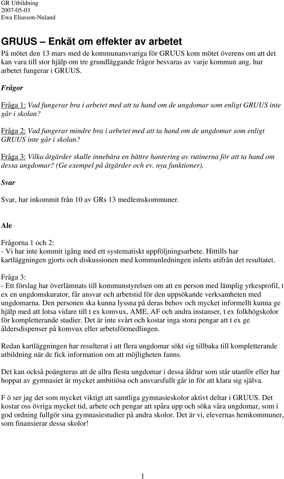 Vad fungerar mindre bra i arbetet med att ta hand om de ungdomar som enligt GRUUS inte går i skolan? Vilka åtgärder skulle innebära en bättre hantering av rutinerna för att ta hand om dessa ungdomar?