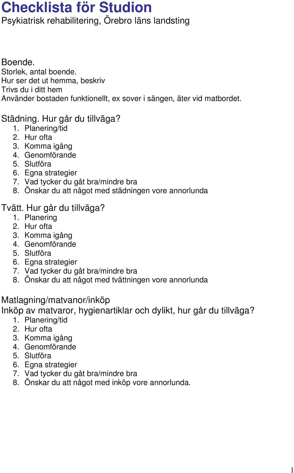 Hur går du tillväga? 8. Önskar du att något med städningen vore annorlunda Tvätt. Hur går du tillväga? 1. Planering 8.