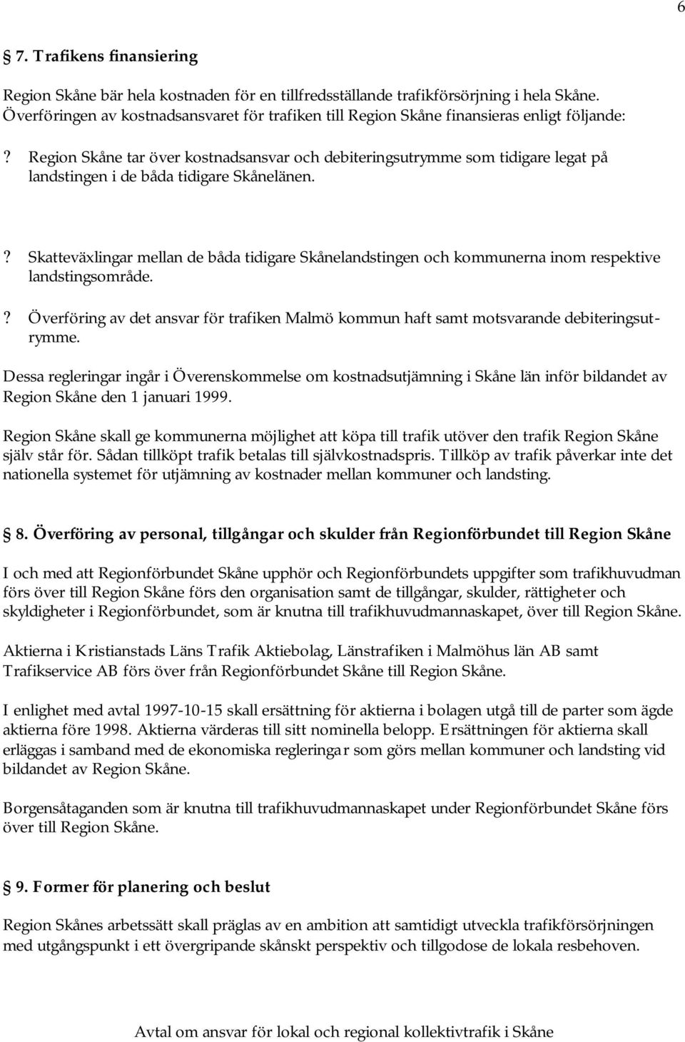 Region Skåne tar över kostnadsansvar och debiteringsutrymme som tidigare legat på landstingen i de båda tidigare Skånelänen.