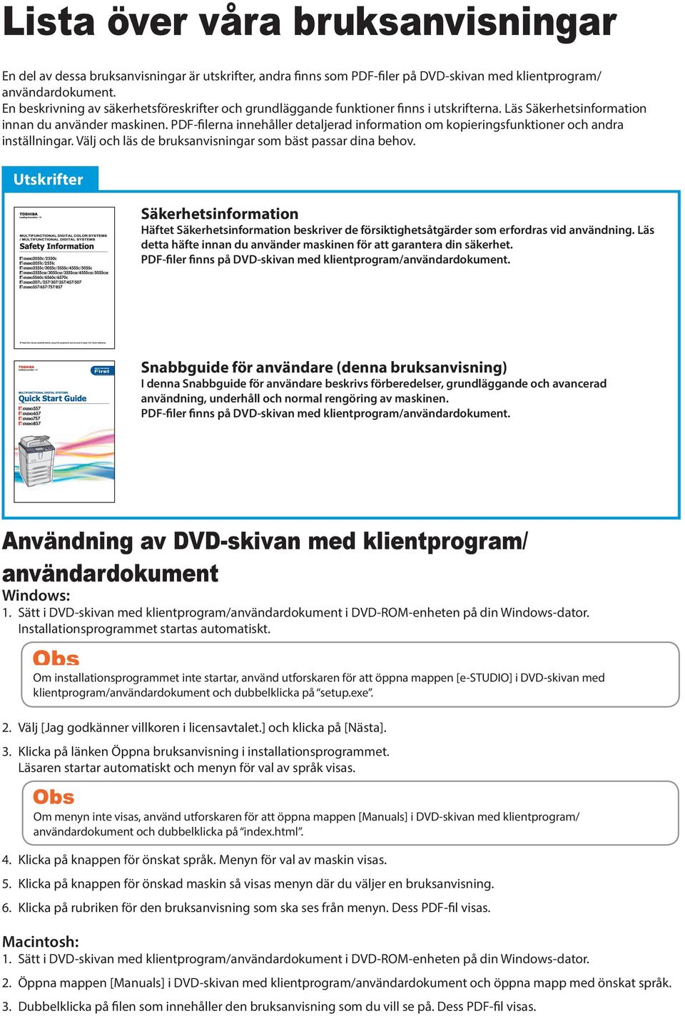 PDF-filerna innehåller detaljerad information om kopieringsfunktioner och andra inställningar. Välj och läs de bruksanvisningar som bäst passar dina behov.
