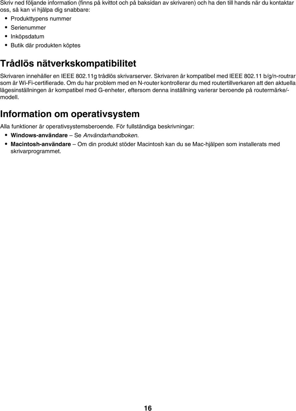 Om du har problem med en N-router kontrollerar du med routertillverkaren att den aktuella lägesinställningen är kompatibel med G-enheter, eftersom denna inställning varierar beroende på routermärke/-