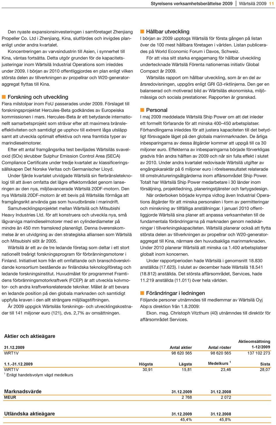 Detta utgör grunden för de kapacitetsjusteringar inom Wärtsilä Industrial Operations som inleddes under 2009.