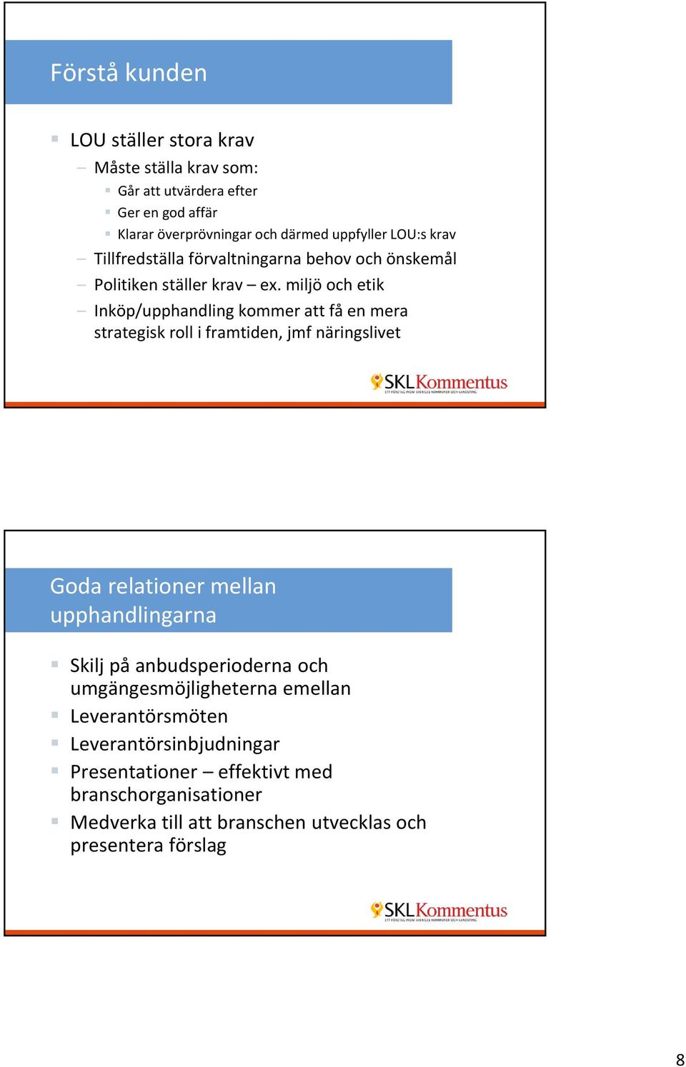 miljö och etik Inköp/upphandling kommer att få en mera strategisk roll i framtiden, jmf näringslivet Goda relationer mellan upphandlingarna Skilj