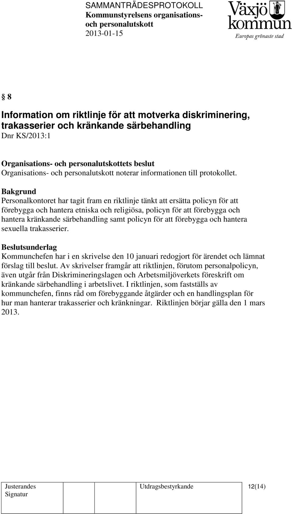 Personalkontoret har tagit fram en riktlinje tänkt att ersätta policyn för att förebygga och hantera etniska och religiösa, policyn för att förebygga och hantera kränkande särbehandling samt policyn