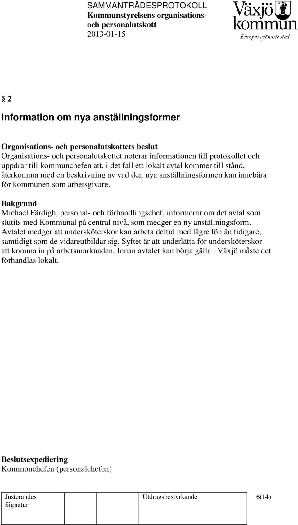 Michael Färdigh, personal- och förhandlingschef, informerar om det avtal som slutits med Kommunal på central nivå, som medger en ny anställningsform.