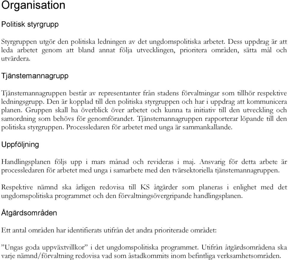 Tjänstemannagrupp Tjänstemannagruppen består av representanter från stadens förvaltningar som tillhör respektive ledningsgrupp.