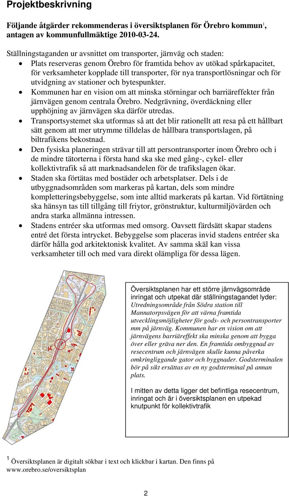transportlösningar och för utvidgning av stationer och bytespunkter. Kommunen har en vision om att minska störningar och barriäreffekter från järnvägen genom centrala Örebro.
