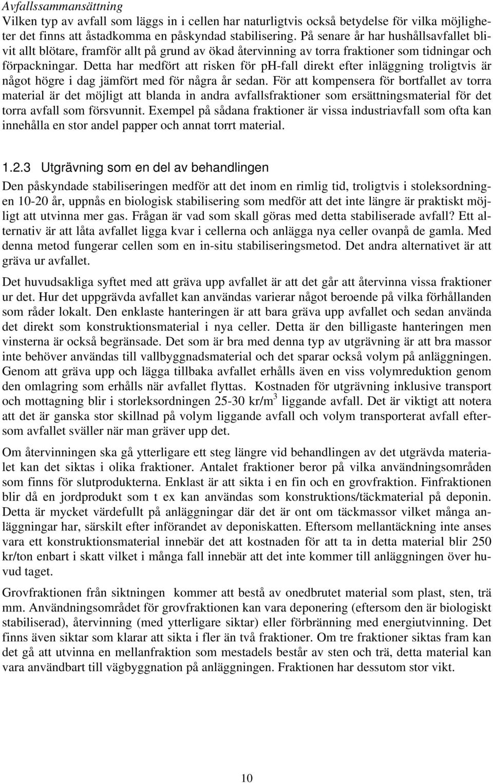 Detta har medfört att risken för ph-fall direkt efter inläggning troligtvis är något högre i dag jämfört med för några år sedan.