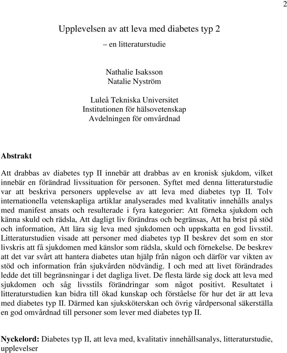 Syftet med denna litteraturstudie var att beskriva personers upplevelse av att leva med diabetes typ II.