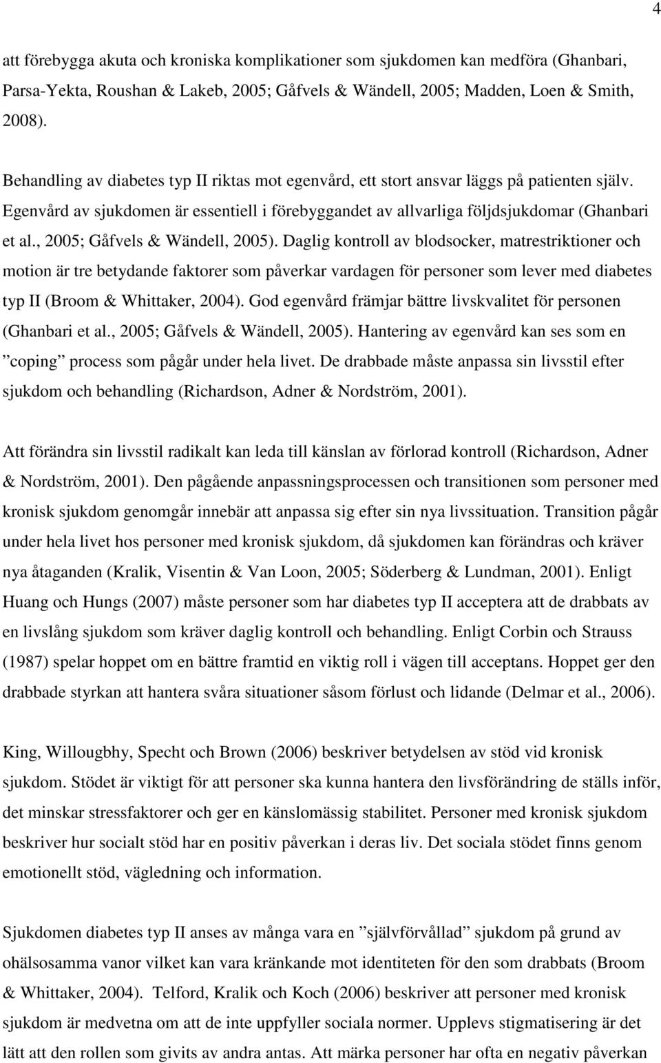 , 2005; Gåfvels & Wändell, 2005).
