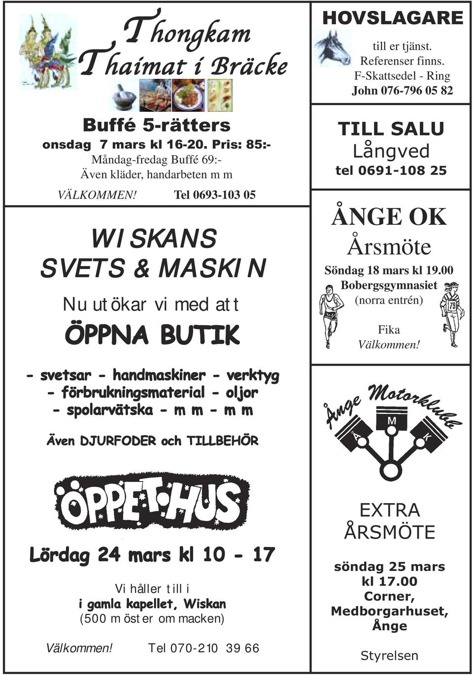 F-Skattsedel - Ring John 076-796 05 82 TILL SALU Långved tel 0691-108 25 ÅNGE OK Årsmöte Söndag 18 mars kl 19.00 Bobergsgymnasiet (norra entrén) Fika Välkommen!