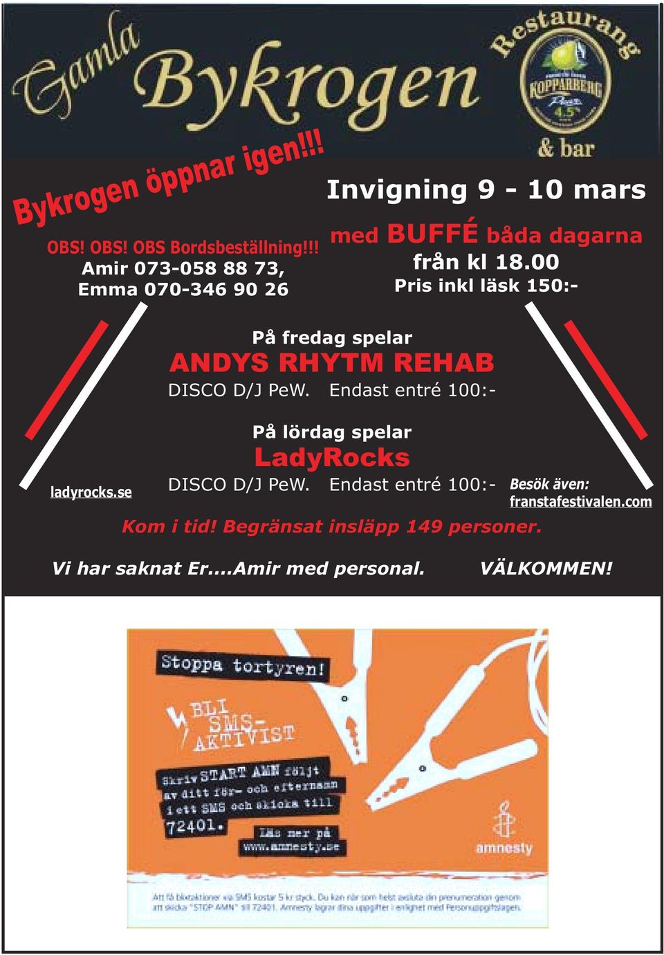 00 Pris inkl läsk 150:- På fredag spelar ANDYS RHYTM REHAB DISCO D/J PeW. Endast entré 100:- ladyrocks.