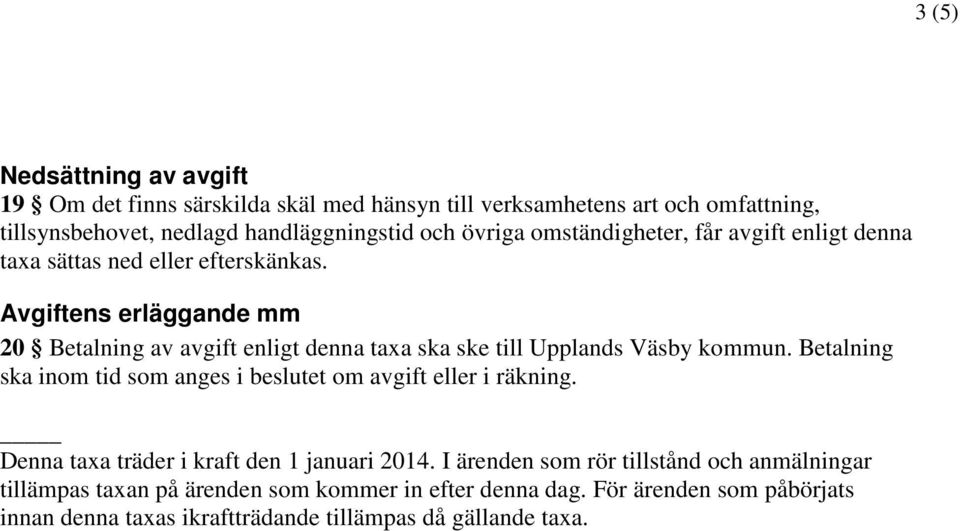 Avgiftens erläggande mm 20 Betalning av avgift enligt denna taxa ska ske till Upplands Väsby kommun.