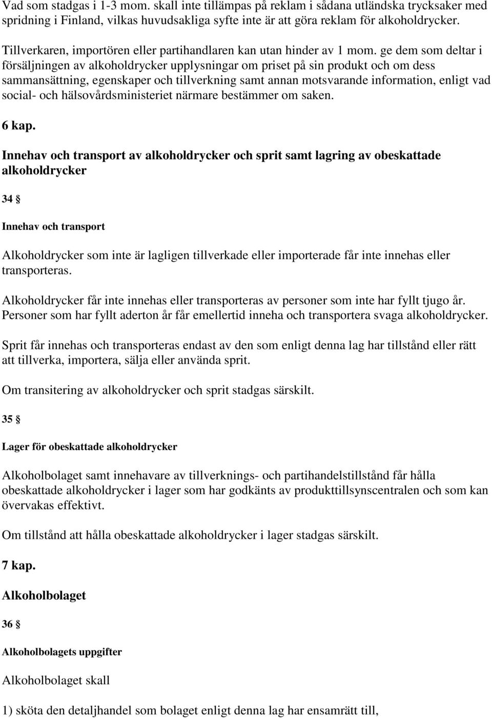 ge dem som deltar i försäljningen av alkoholdrycker upplysningar om priset på sin produkt och om dess sammansättning, egenskaper och tillverkning samt annan motsvarande information, enligt vad