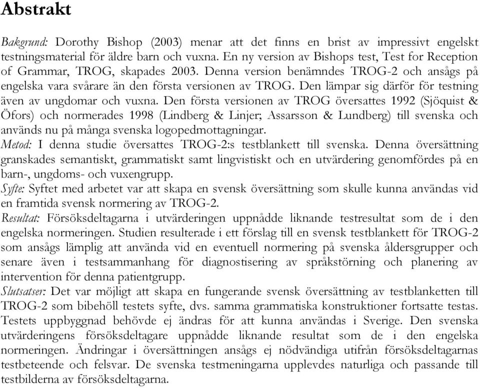 Den lämpar sig därför för testning även av ungdomar och vuxna.