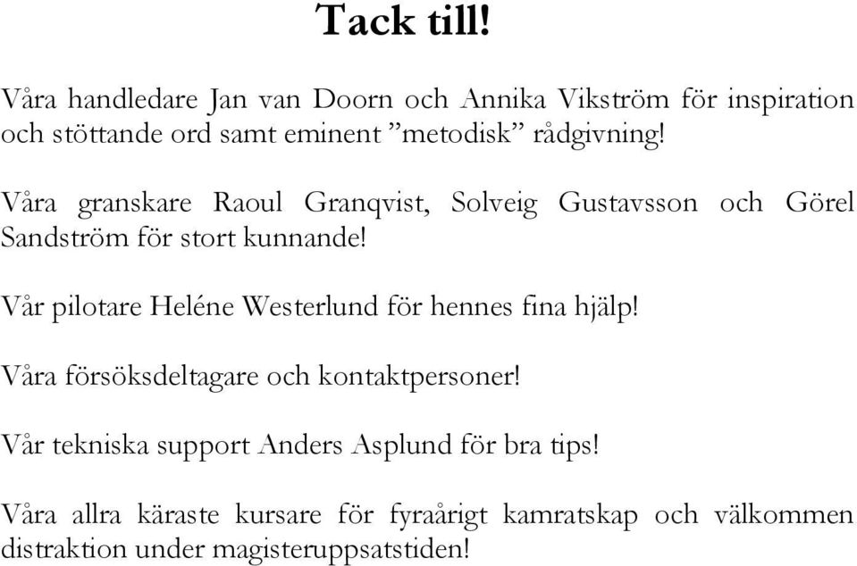 Våra granskare Raoul Granqvist, Solveig Gustavsson och Görel Sandström för stort kunnande!