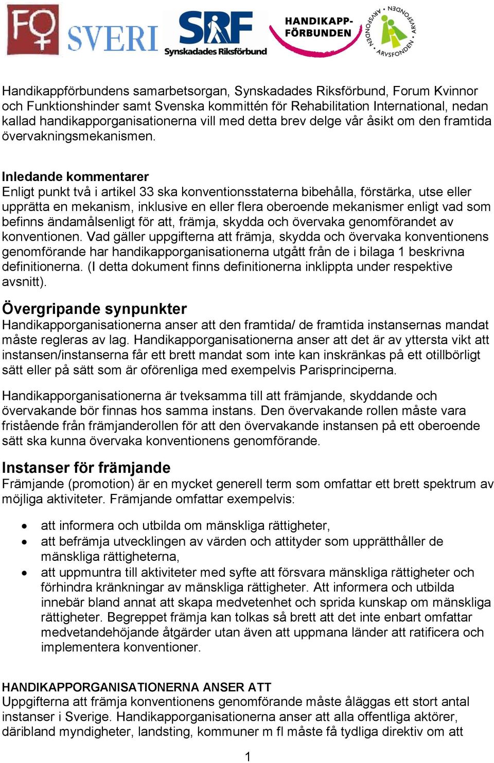 Inledande kommentarer Enligt punkt två i artikel 33 ska konventionsstaterna bibehålla, förstärka, utse eller upprätta en mekanism, inklusive en eller flera oberoende mekanismer enligt vad som befinns