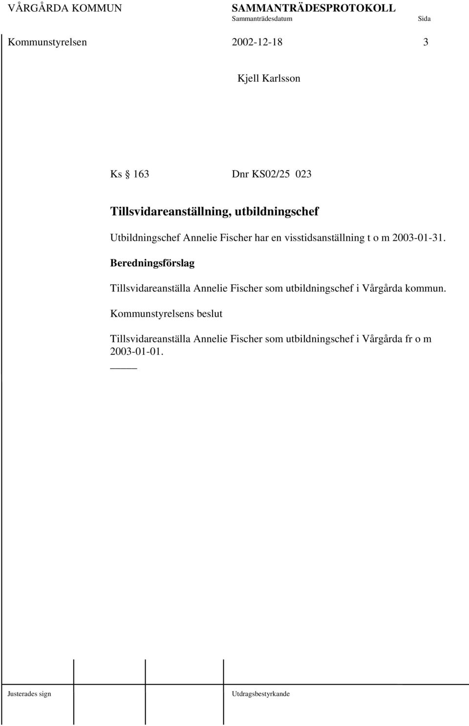 Beredningsförslag Tillsvidareanställa Annelie Fischer som utbildningschef i Vårgårda kommun.