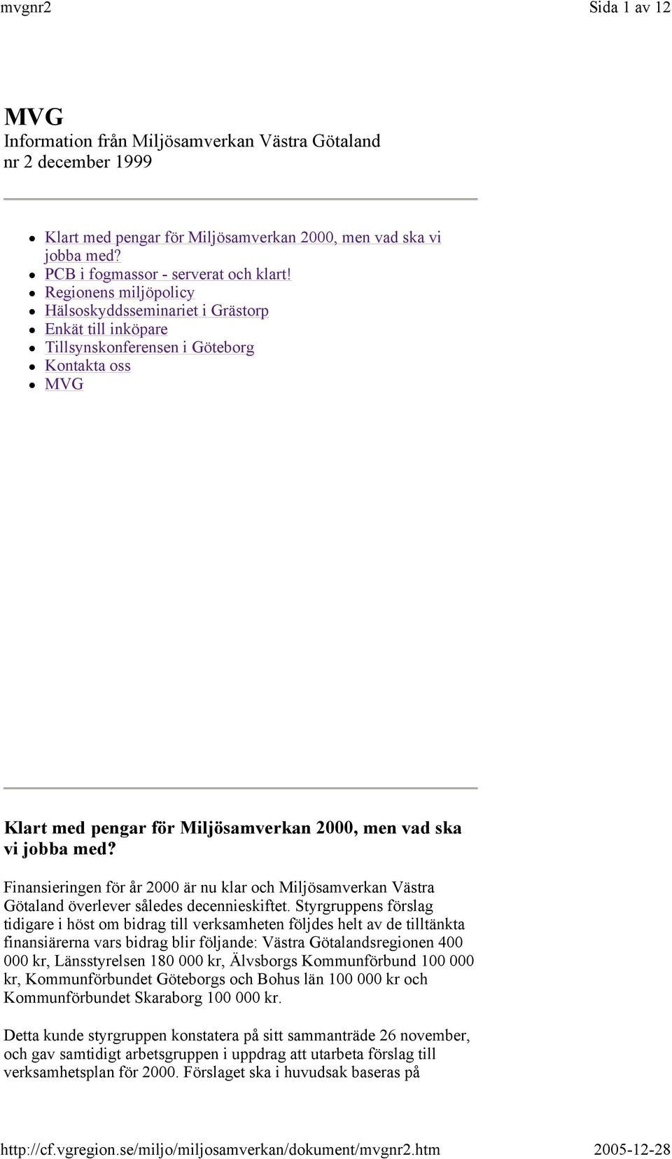 Finansieringen för år 2000 är nu klar och Miljösamverkan Västra Götaland överlever således decennieskiftet.