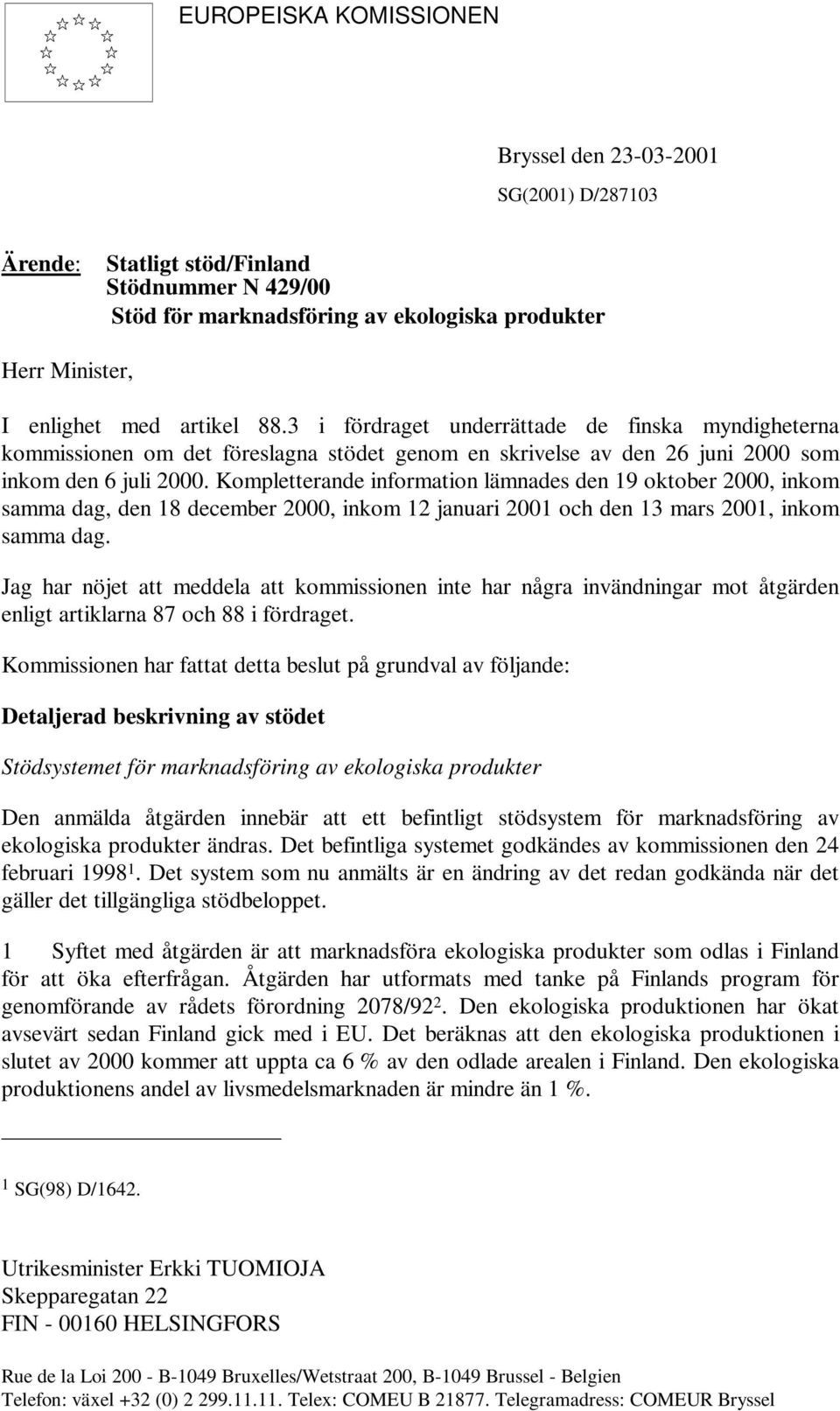 Kompletterande information lämnades den 19 oktober 2000, inkom samma dag, den 18 december 2000, inkom 12 januari 2001 och den 13 mars 2001, inkom samma dag.