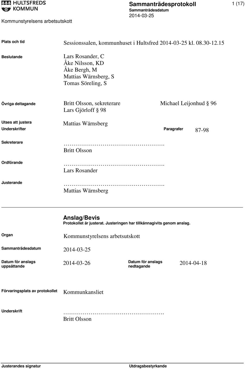 Gjörloff 98 Mattias Wärnsberg Utses att justera Underskrifter Paragrafer 87-98 Sekreterare Ordförande Justerande. Britt Olsson. Lars Rosander.