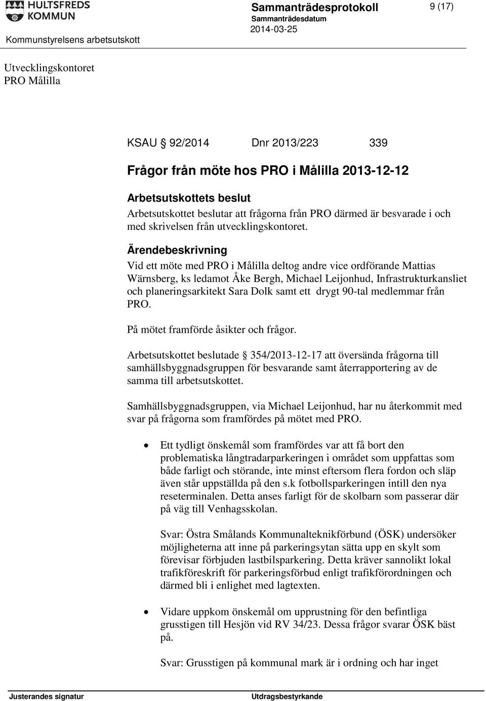 Vid ett möte med PRO i Målilla deltog andre vice ordförande Mattias Wärnsberg, ks ledamot Åke Bergh, Michael Leijonhud, Infrastrukturkansliet och planeringsarkitekt Sara Dolk samt ett drygt 90-tal
